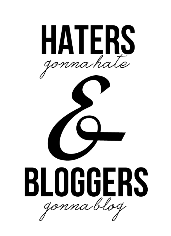 haters-gonna-hate-bloggers-gonna-blog